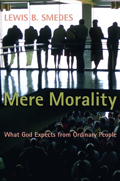 Mere Morality: What God Expects from Ordinary People cover
