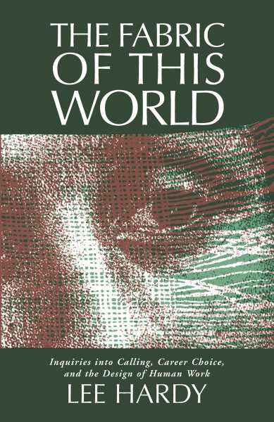 The Fabric of This World: Inquiries into Calling, Career Choice, and the Design of Human Work cover