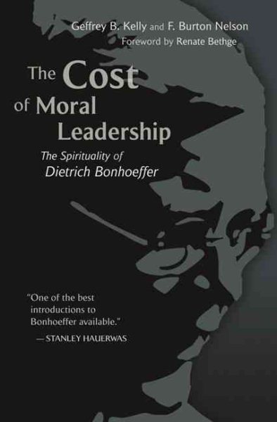 The Cost of Moral Leadership: The Spirituality of Dietrich Bonhoeffer cover