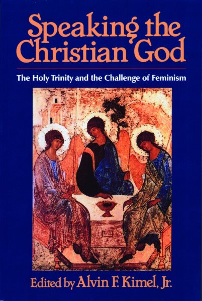 Speaking the Christian God: The Holy Trinity and the Challenge of Feminism cover