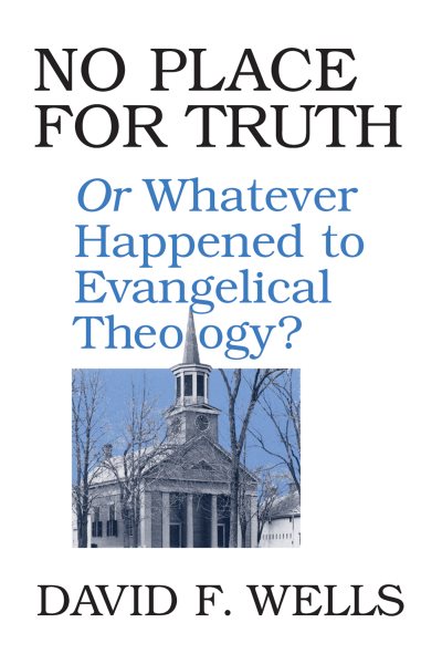 No Place for Truth: or Whatever Happened to Evangelical Theology? cover
