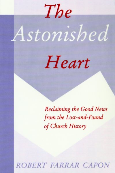 The Astonished Heart: Reclaiming the Good News from the Lost-and-Found of Church History cover