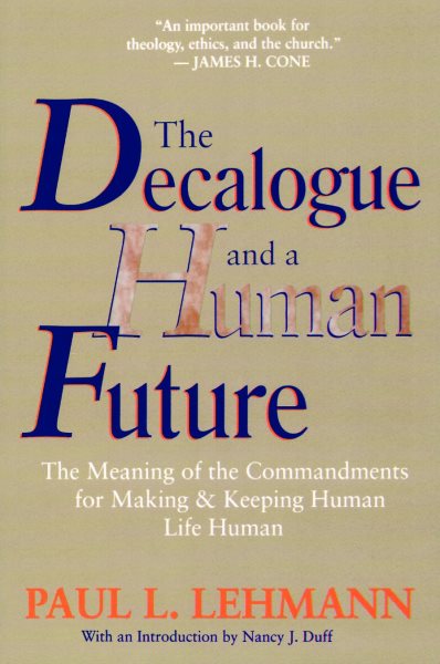 The Decalogue and a Human Future: The Meaning of the Commandments for Making and Keeping Human Life Human cover