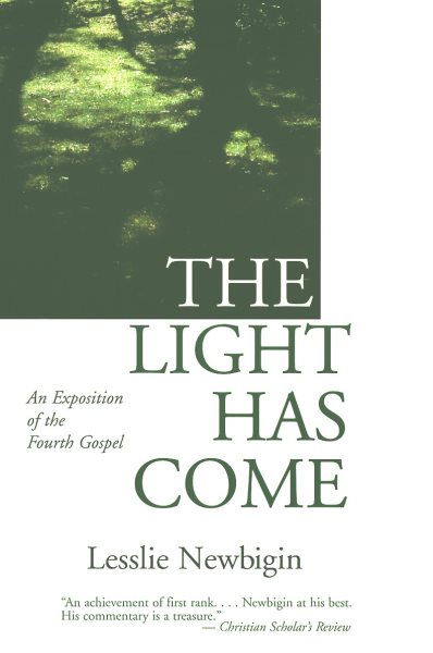 The Light Has Come: An Exposition of the Fourth Gospel cover