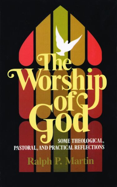 The Worship of God: Some Theological, Pastoral, and Practical Reflections cover