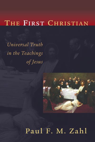 The First Christian: Universal Truth in the Teachings of Jesus cover