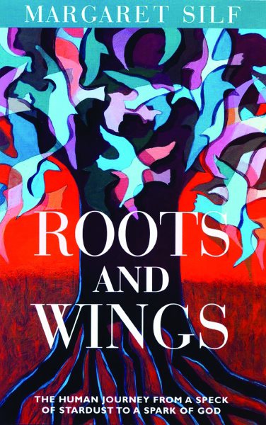 Roots and Wings: The Human Journey from a Speck of Stardust to a Spark of God cover