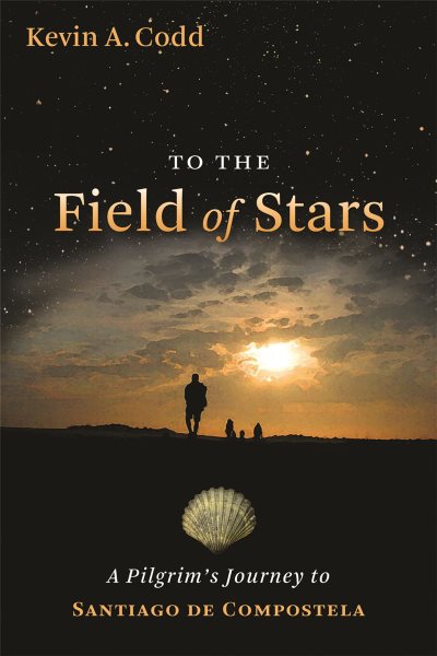 To the Field of Stars: A Pilgrim's Journey to Santiago de Compostela cover