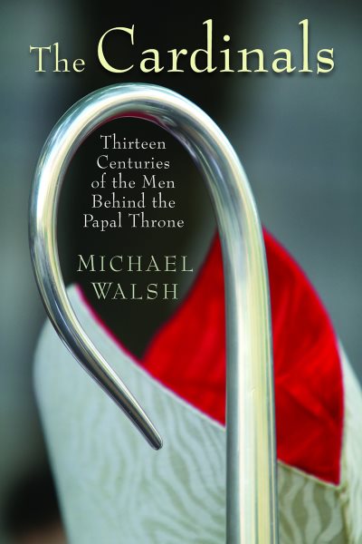 The Cardinals: Thirteen Centuries of the Men Behind the Papal Throne cover