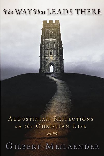 The Way That Leads There: Augustinian Reflections on the Christian Life cover
