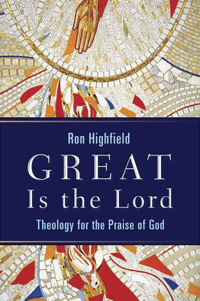 Great Is the Lord: Theology for the Praise of God cover