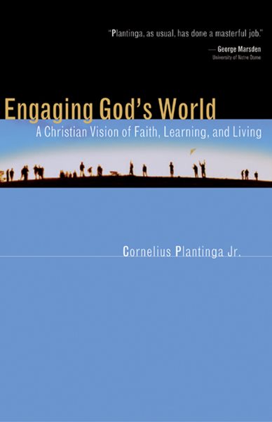 Engaging God's World: A Christian Vision of Faith, Learning, and Living cover