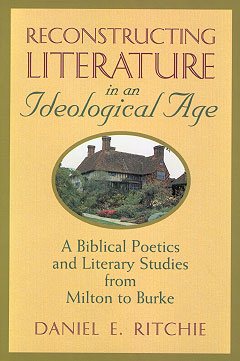 Reconstructing Literature in an Ideological Age: A Biblical Poetics and Literary Studies from Milton to Burke cover