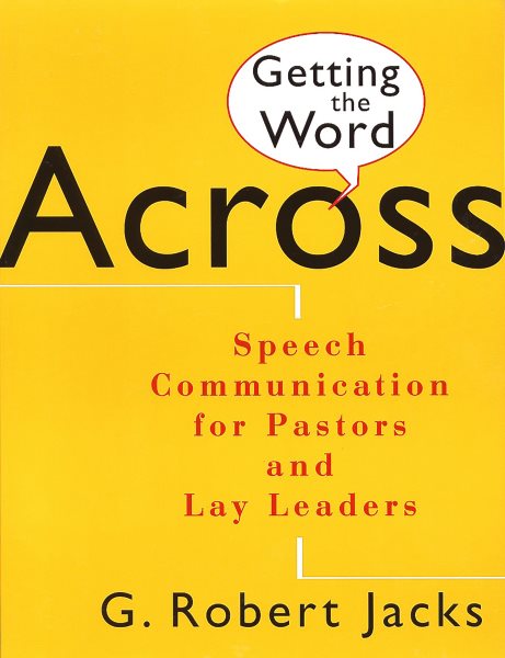 Getting the Word Across: Speech Communication for Pastors and Lay Leaders cover