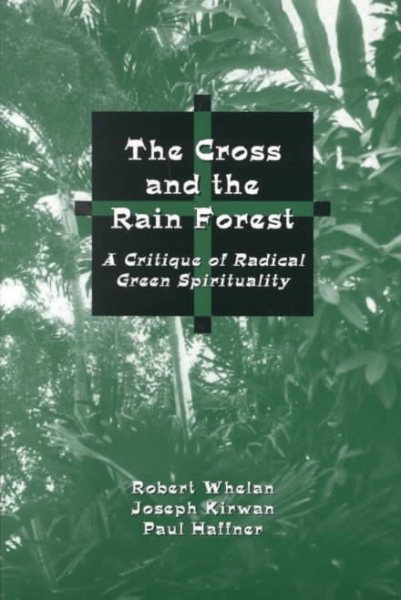 The Cross and the Rainforest: A Critique of Radical Green Spirituality cover