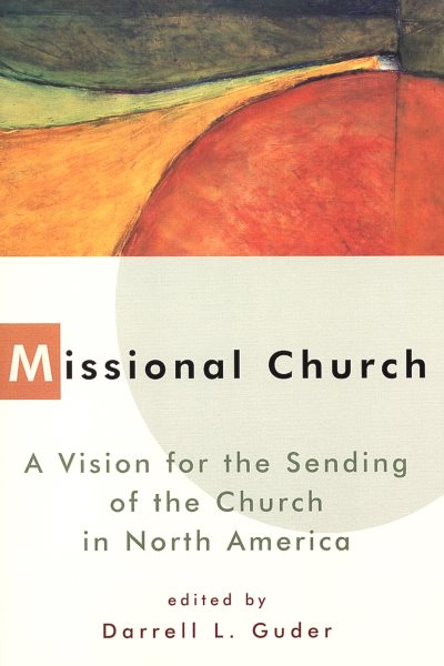 Missional Church: A Vision for the Sending of the Church in North America (The Gospel and Our Culture Series (GOCS)) cover