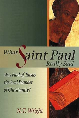 What Saint Paul Really Said: Was Paul of Tarsus the Real Founder of Christianity? cover