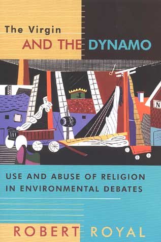 The Virgin and the Dynamo: Use and Abuse of Religion in Environmental Debates cover