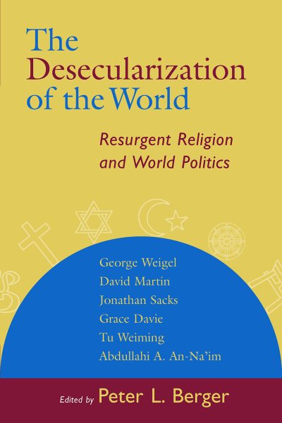 The Desecularization of the World: Resurgent Religion and World Politics cover