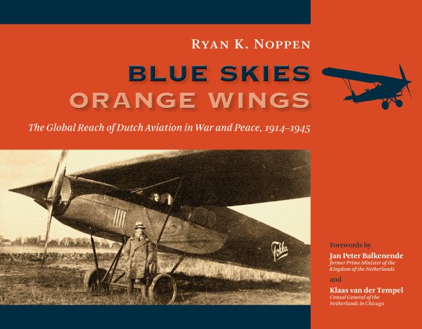 Blue Skies, Orange Wings: The Global Reach of Dutch Aviation in War and Peace, 1914-1945 cover
