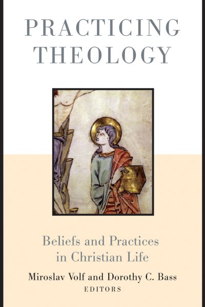 Practicing Theology: Beliefs and Practices in Christian Life cover