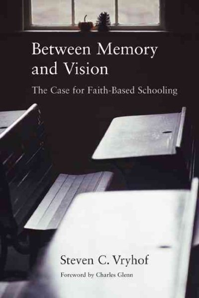 Between Memory and Vision: The Case for Faith-Based Schooling cover
