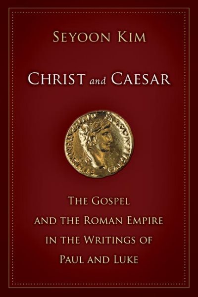Christ and Caesar: The Gospel and the Roman Empire in the Writings of Paul and Luke cover