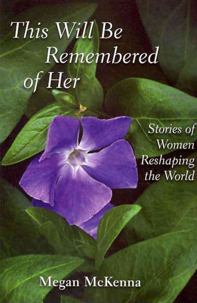 This Will Be Remembered of Her: Stories of Women Reshaping the World cover