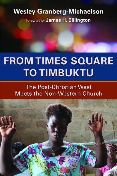 From Times Square to Timbuktu: The Post-Christian West Meets the Non-Western Church cover