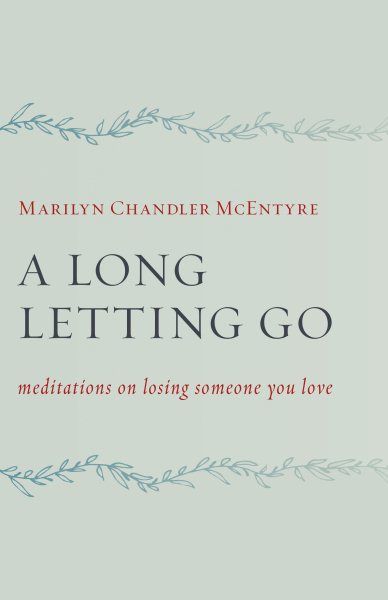 A Long Letting Go: Meditations on Losing Someone You Love cover