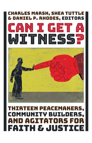 Can I Get a Witness?: Thirteen Peacemakers, Community-Builders, and Agitators for Faith and Justice cover