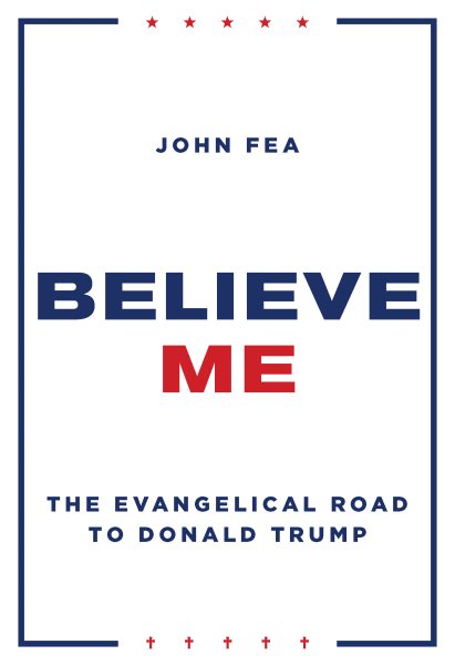 Believe Me: The Evangelical Road to Donald Trump cover