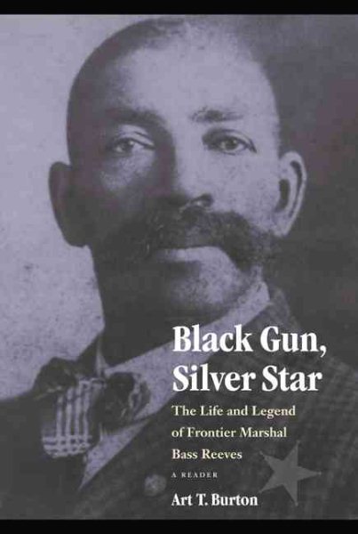 Black Gun, Silver Star: The Life and Legend of Frontier Marshal Bass Reeves (Race and Ethnicity in the American West) cover