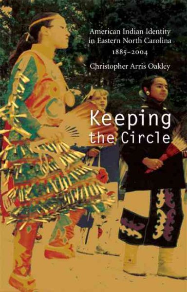 Keeping the Circle: American Indian Identity in Eastern North Carolina, 1885-2004 (Indians of the Southeast) cover