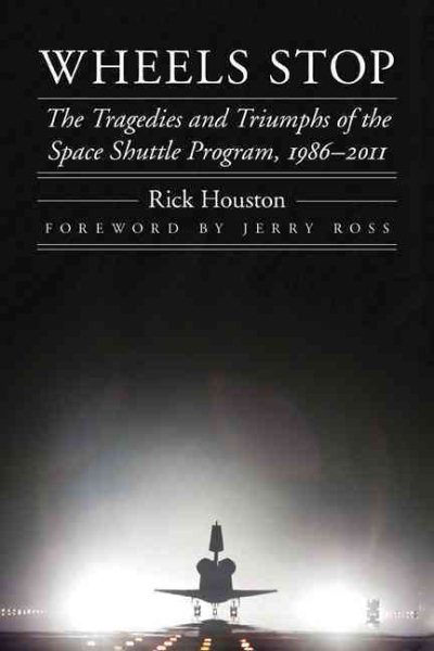 Wheels Stop: The Tragedies and Triumphs of the Space Shuttle Program, 1986–2011 (Outward Odyssey: A People's History of Spaceflight) cover