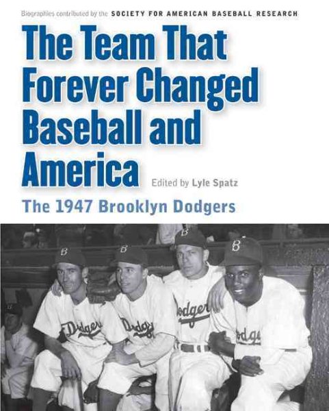 The Team That Forever Changed Baseball and America: The 1947 Brooklyn Dodgers (Memorable Teams in Baseball History)