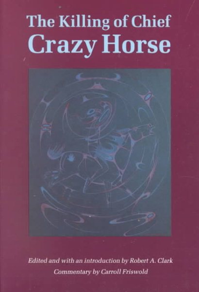 The Killing of Chief Crazy Horse: Three Eyewitness Views cover