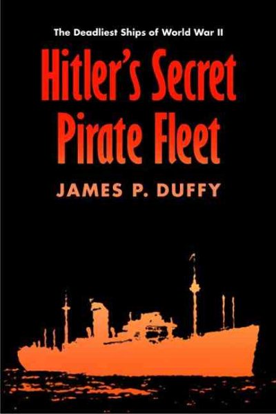 Hitler's Secret Pirate Fleet: The Deadliest Ships of World War II cover