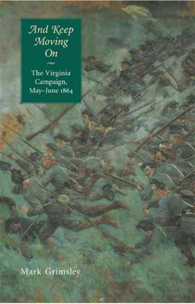And Keep Moving On: The Virginia Campaign, May-June 1864 (Great Campaigns of the Civil War)