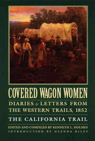 Covered Wagon Women, Volume 4: Diaries and Letters from the Western Trails, 1852: The California Trail cover