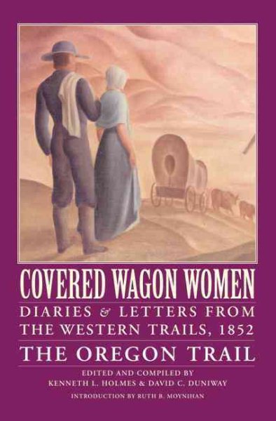 Covered Wagon Women, Volume 5: Diaries and Letters from the Western Trails, 1852: The Oregon Trail cover