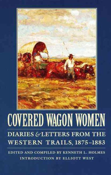 Covered Wagon Women, Volume 10: Diaries and Letters from the Western Trails, 1875-1883 cover