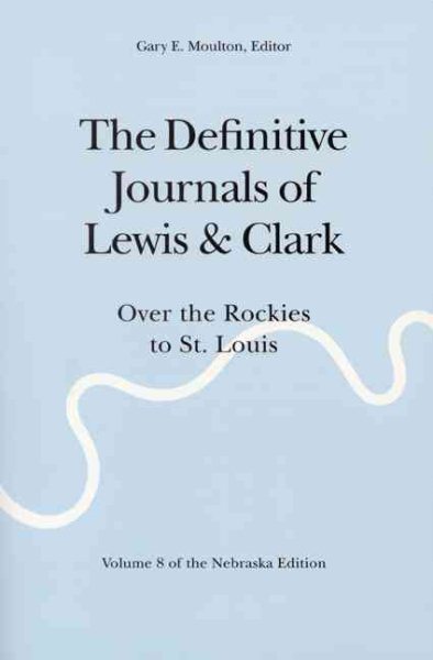 The Definitive Journals of Lewis and Clark, Vol 8: Over the Rockies to St. Louis cover