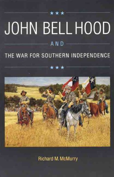 John Bell Hood and the War for Southern Independence cover
