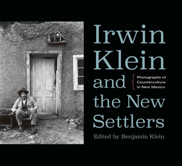 Irwin Klein and the New Settlers: Photographs of Counterculture in New Mexico cover