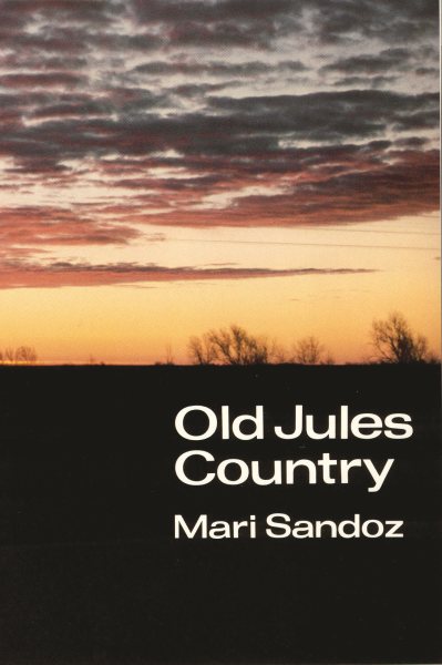 Old Jules Country: A Selection from "Old Jules" and Thirty Years of Writing after the Book was Published (Bison Book) cover