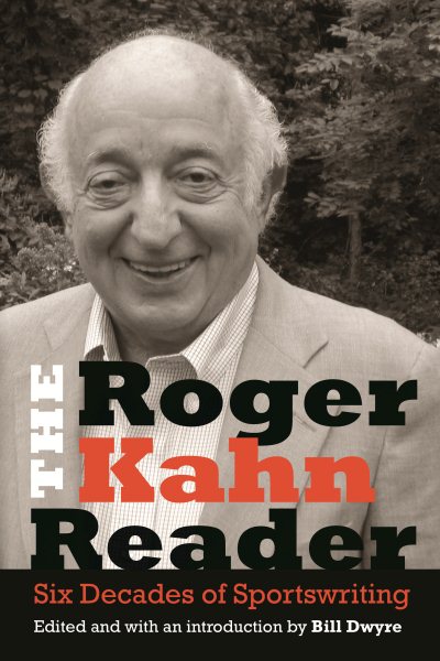 The Roger Kahn Reader: Six Decades of Sportswriting cover