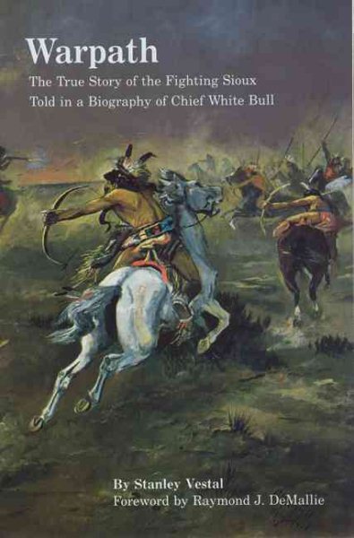 Warpath: The True Story of the Fighting Sioux Told in a Biography of Chief White Bull (Bison Book S) cover
