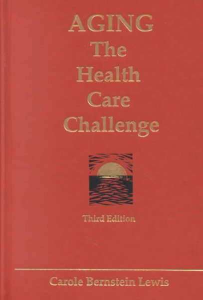Aging: The Health Care Challenge : An Interdisciplinary Approach to Assessment and Rehabilitative Management of the Elderly cover