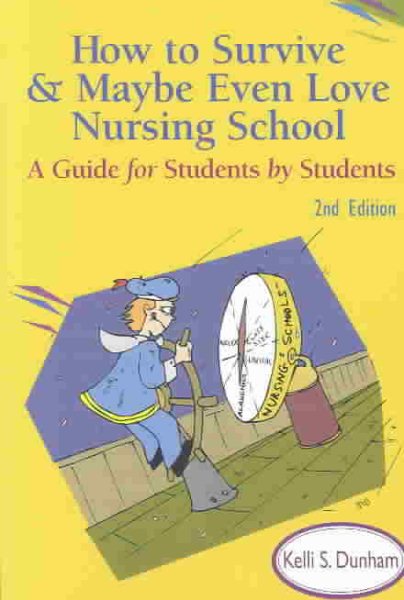How to Survive and Maybe Even Love Nursing School!: A Guide for Students by Students 2nd Edition cover